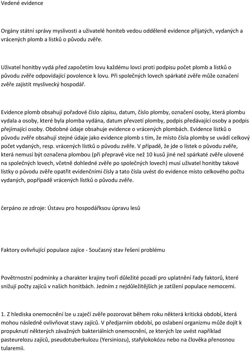 Při společných lovech spárkaté zvěře může označení zvěře zajistit myslivecký hospodář.