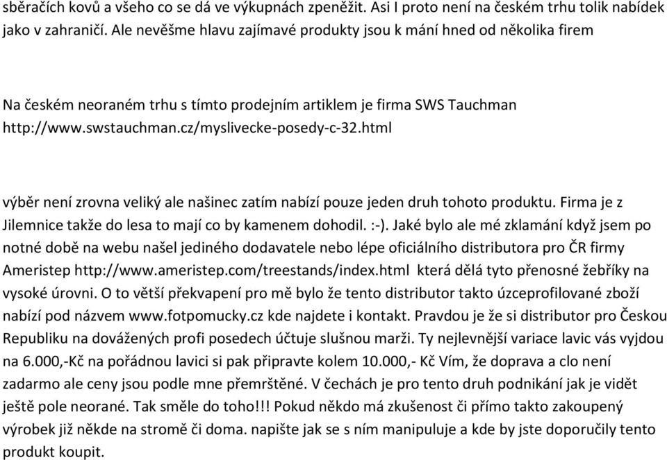 html výběr není zrovna veliký ale našinec zatím nabízí pouze jeden druh tohoto produktu. Firma je z Jilemnice takže do lesa to mají co by kamenem dohodil. :-).
