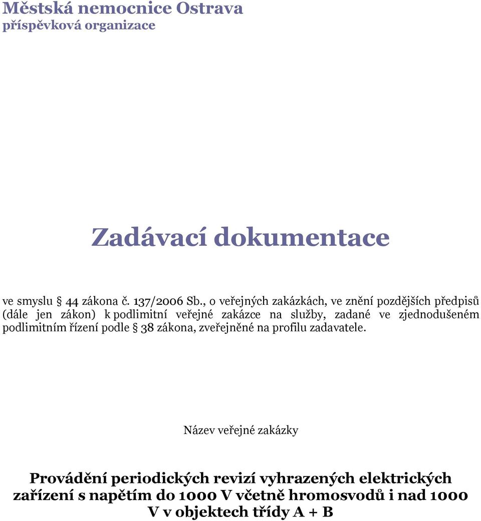ve zjednodušeném podlimitním řízení podle 38 zákona, zveřejněné na profilu zadavatele.