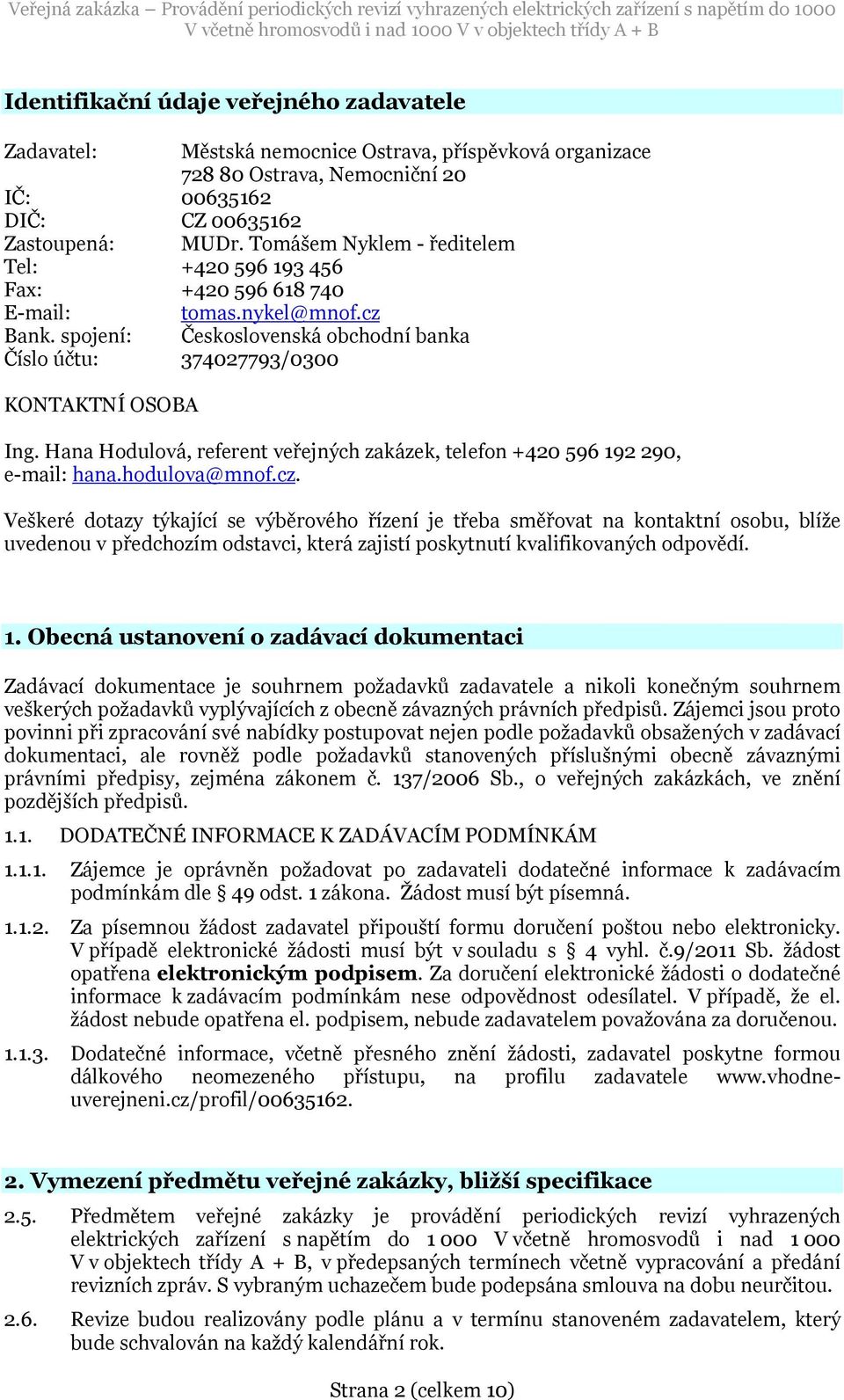 Hana Hodulová, referent veřejných zakázek, telefon +420 596 192 290, e-mail: hana.hodulova@mnof.cz.