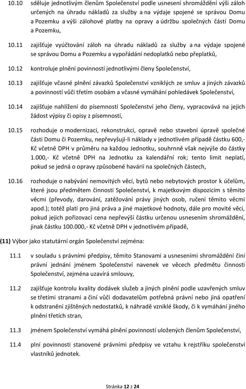 12 kontroluje plnění povinností jednotlivými členy Společenství, 10.