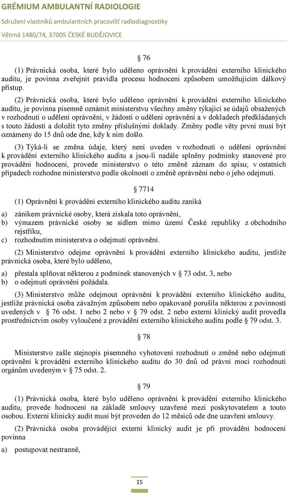 oprávnění, v žádosti o udělení oprávnění a v dokladech předkládaných s touto žádostí a doložit tyto změny příslušnými doklady.