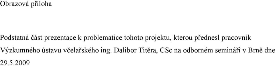 pracovník Výzkumného ústavu včelařského ing.