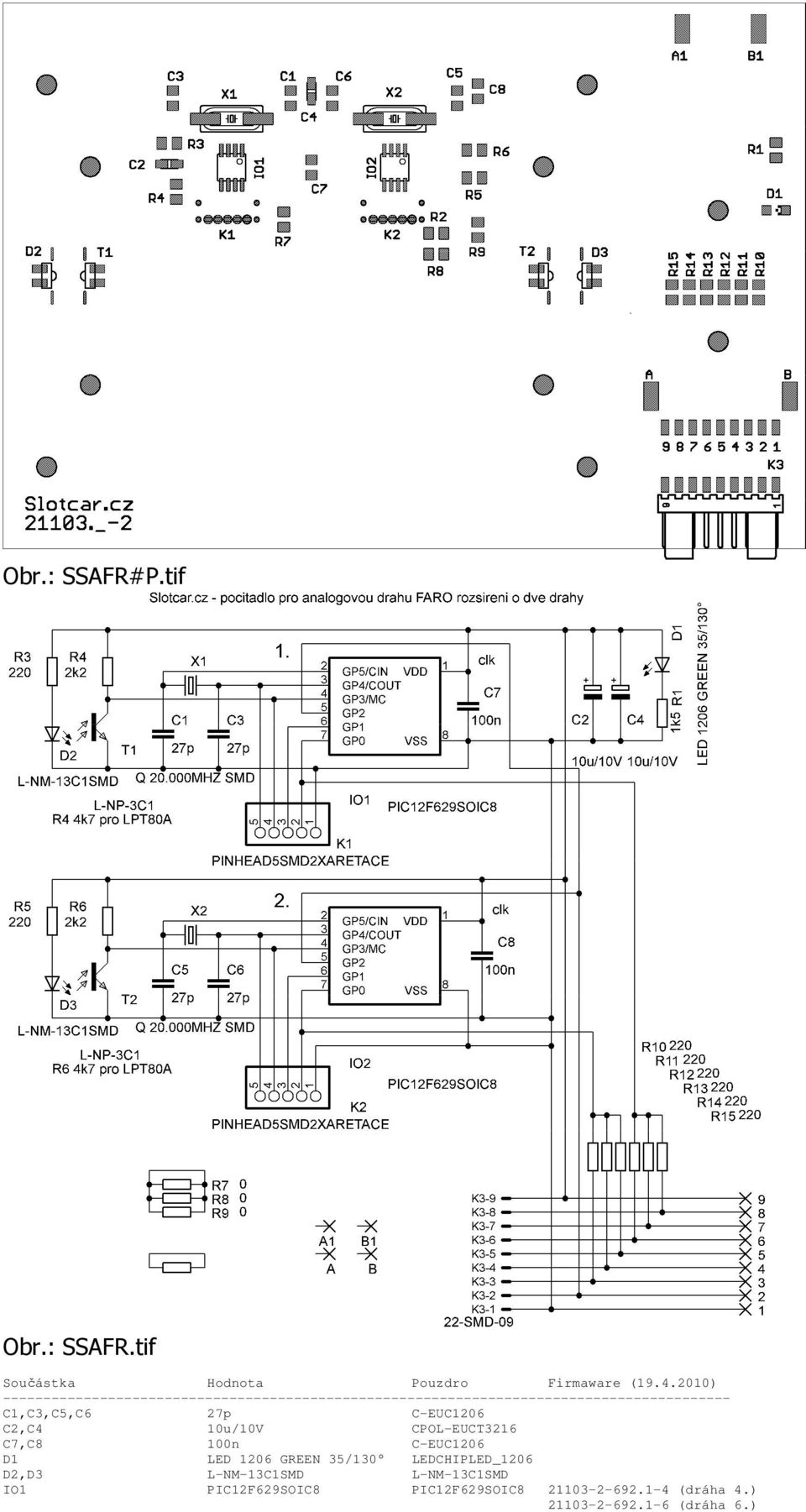 C1,C3,C5,C6 27p C-EUC1206 C2,C4 10u/10V CPOL-EUCT3216 C7,C8 100n C-EUC1206 D1 LED 1206 GREEN 35/130