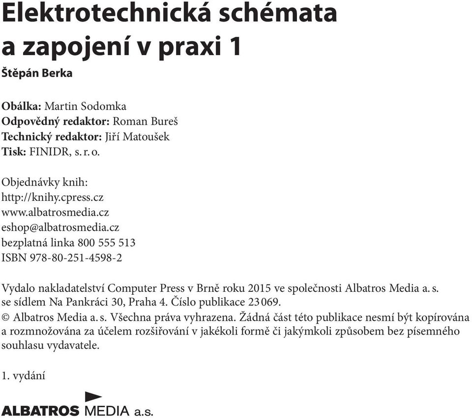 cz bezplatná linka 800 555 513 ISBN 978-80-251-4598-2 Vydalo nakladatelství Computer Press v Brně roku 2015 ve společnosti Albatros Media a. s. se sídlem Na Pankráci 30, Praha 4.