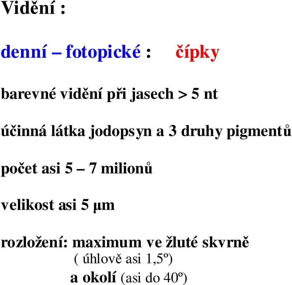 poet asi 5 7 milion velikost asi 5 m rozložení: