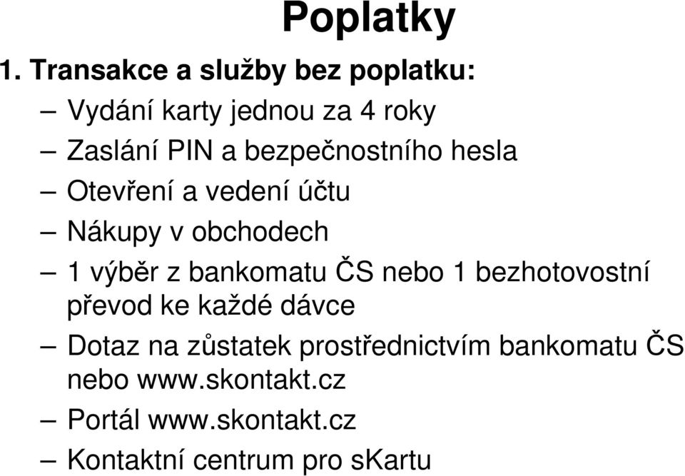 bezpečnostního hesla Otevření a vedení účtu Nákupy v obchodech 1 výběr z bankomatu