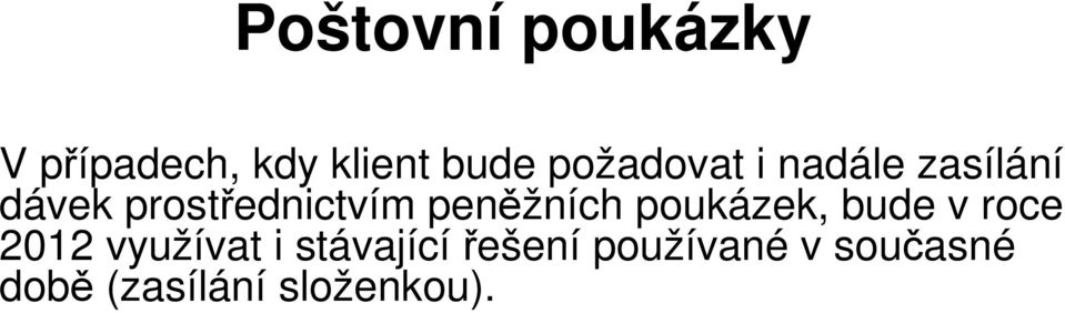 peněžních poukázek, bude v roce 2012 využívat i