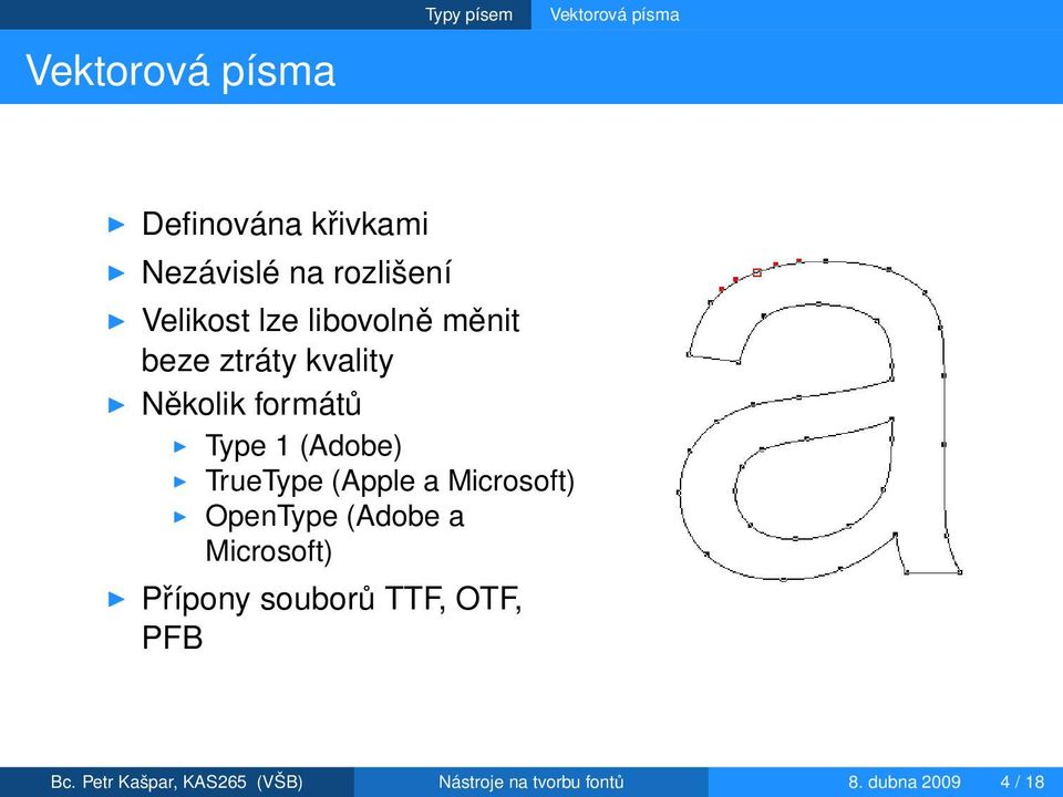 (Adobe) TrueType (Apple a Microsoft) OpenType (Adobe a Microsoft) Přípony souborů