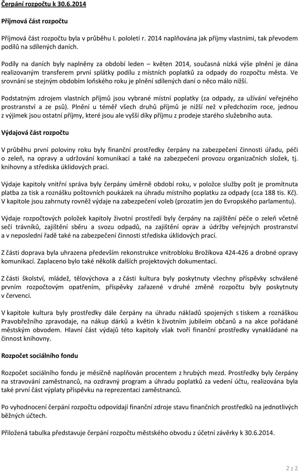 Ve srovnání se stejným obdobím loňského roku je plnění sdílených daní o něco málo nižší.