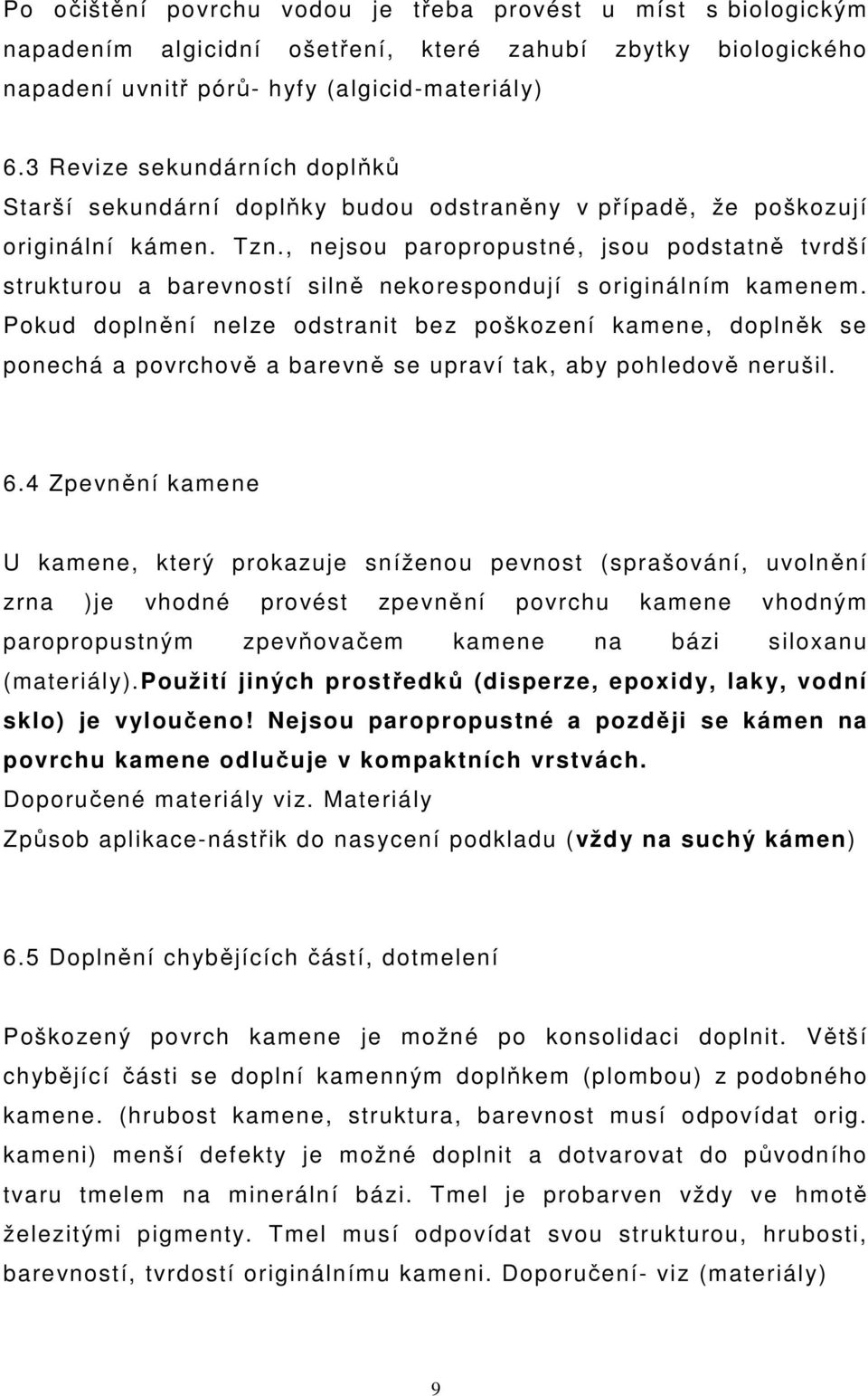 , nejsou paropropustné, jsou podstatně tvrdší strukturou a barevností silně nekorespondují s originálním kamenem.