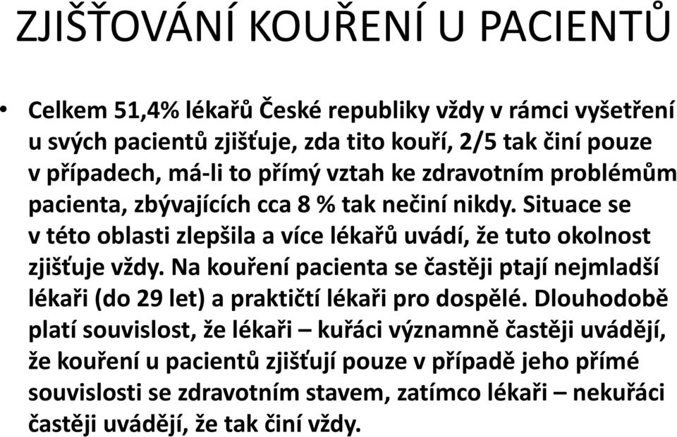 Situace se vtéto oblasti zlepšila a více lékařů uvádí, že tuto okolnost zjišťuje vždy.