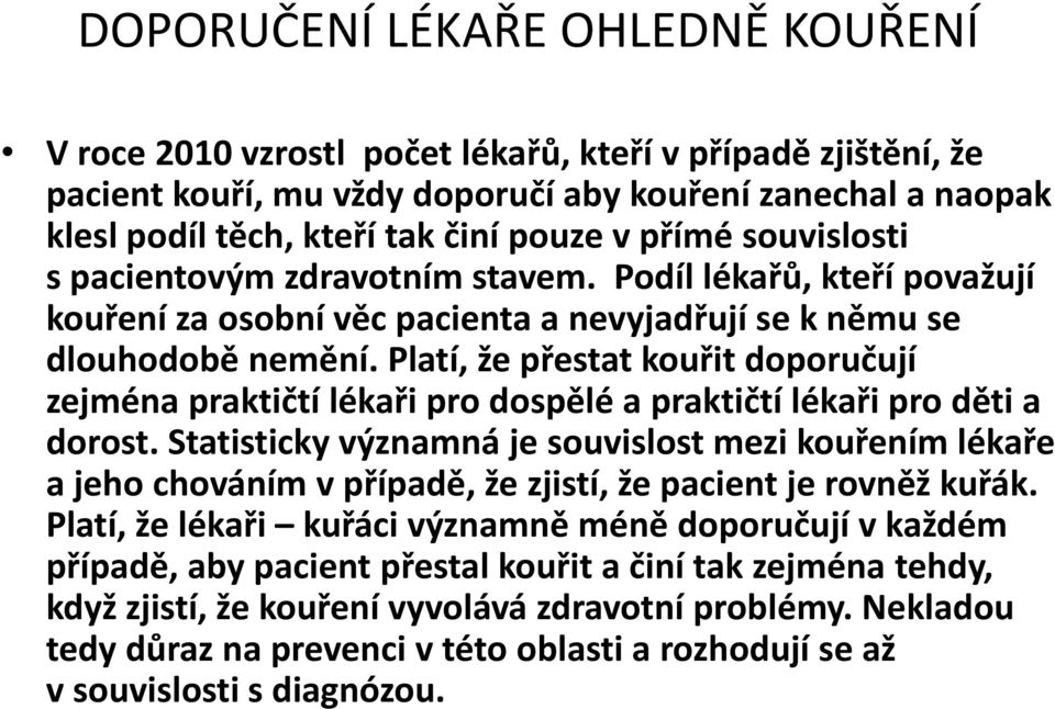 Platí, že přestat kouřit doporučují zejména praktičtí lékaři pro dospělé a praktičtí lékaři pro děti a dorost.