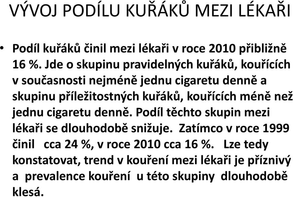 kuřáků, kouřících méně než jednu cigaretu denně. Podíl těchto skupin mezi lékaři se dlouhodobě snižuje.