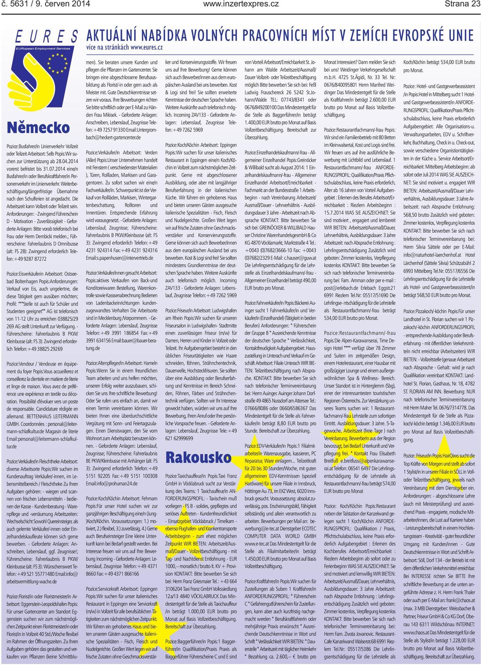 Weiterbeschäftigung/längerfristige Übernahme nach den Schulferien ist angedacht Die Arbeitszeit kann Vollzeit oder Teilzeit sein Anforderungen: - Zwingend Führerschein D - Motivation -