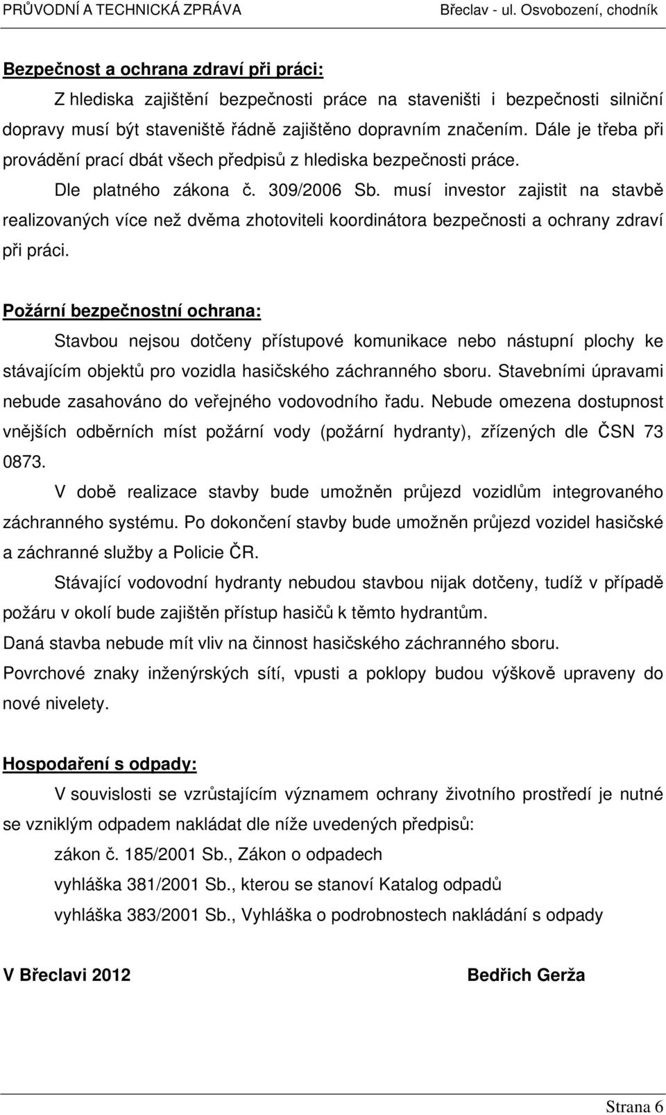 musí investor zajistit na stavbě realizovaných více než dvěma zhotoviteli koordinátora bezpečnosti a ochrany zdraví při práci.