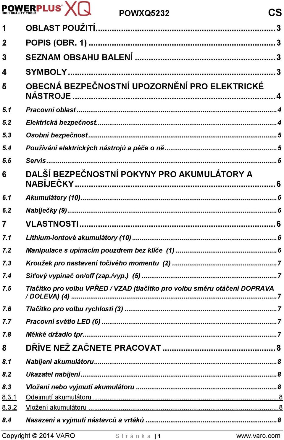 .. 6 7 VLASTNOSTI... 6 7.1 Lithium-iontové akumulátory (10)... 6 7.2 Manipulace s upínacím pouzdrem bez klíče (1)... 6 7.3 Kroužek pro nastavení točivého momentu (2)... 7 7.