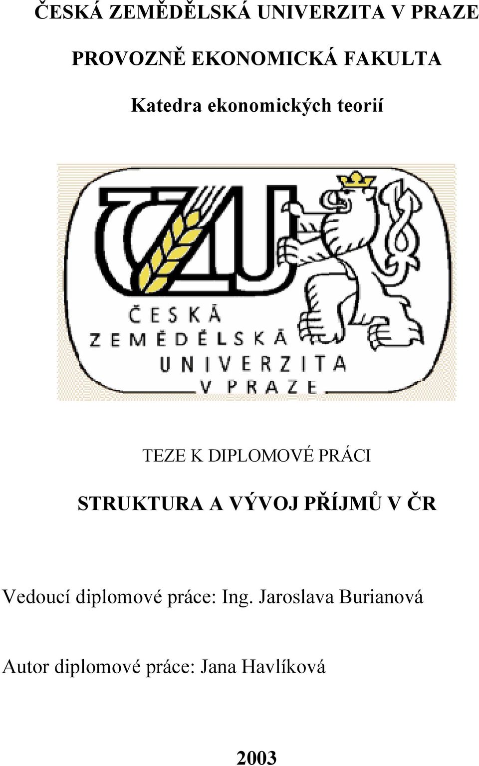 STRUKTURA A VÝVOJ PŘÍJMŮ V ČR Vedoucí diplomové práce: Ing.
