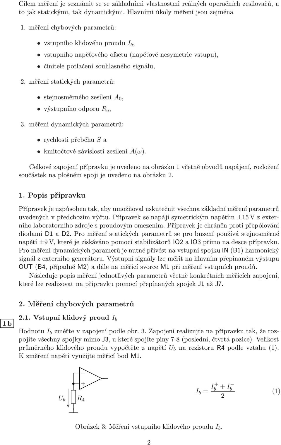 měření statických parametrů: stejnosměrného zesílení A 0, výstupního odporu R o, 3. měření dynamických parametrů: rychlosti přeběhu S a kmitočtové závislosti zesílení A(ω).