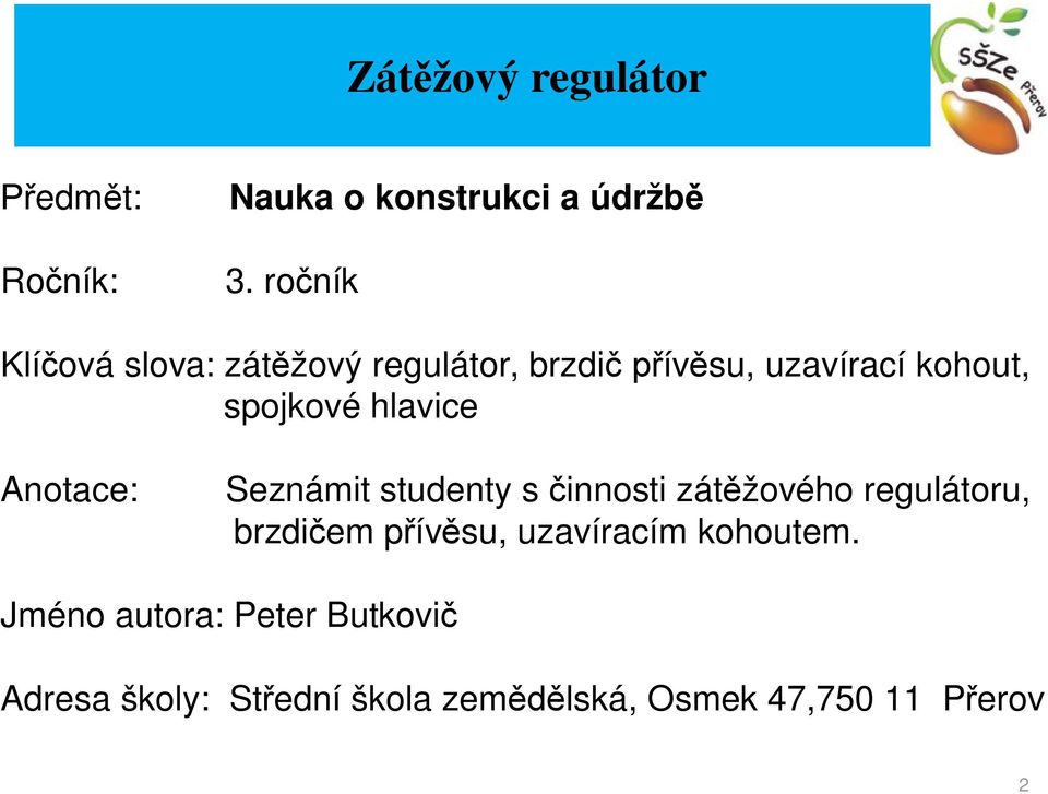 hlavice Anotace: Seznámit studenty s činnosti zátěžového regulátoru, brzdičem přívěsu,