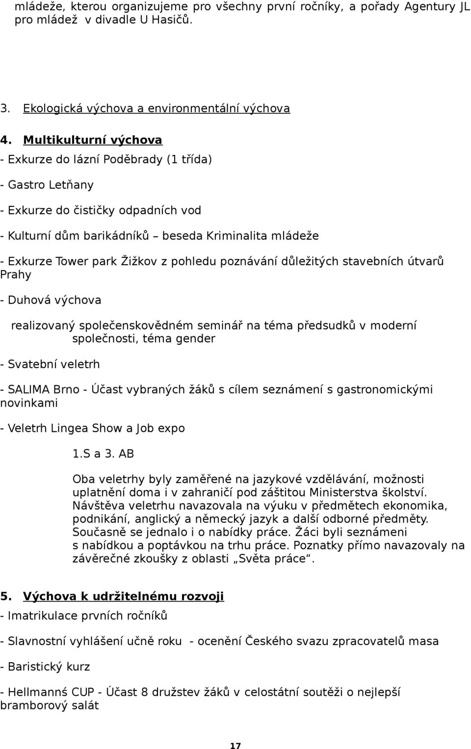 pohledu poznávání důležitých stavebních útvarů Prahy - Duhová výchova realizovaný společenskovědném seminář na téma předsudků v moderní společnosti, téma gender - Svatební veletrh - SALIMA Brno -