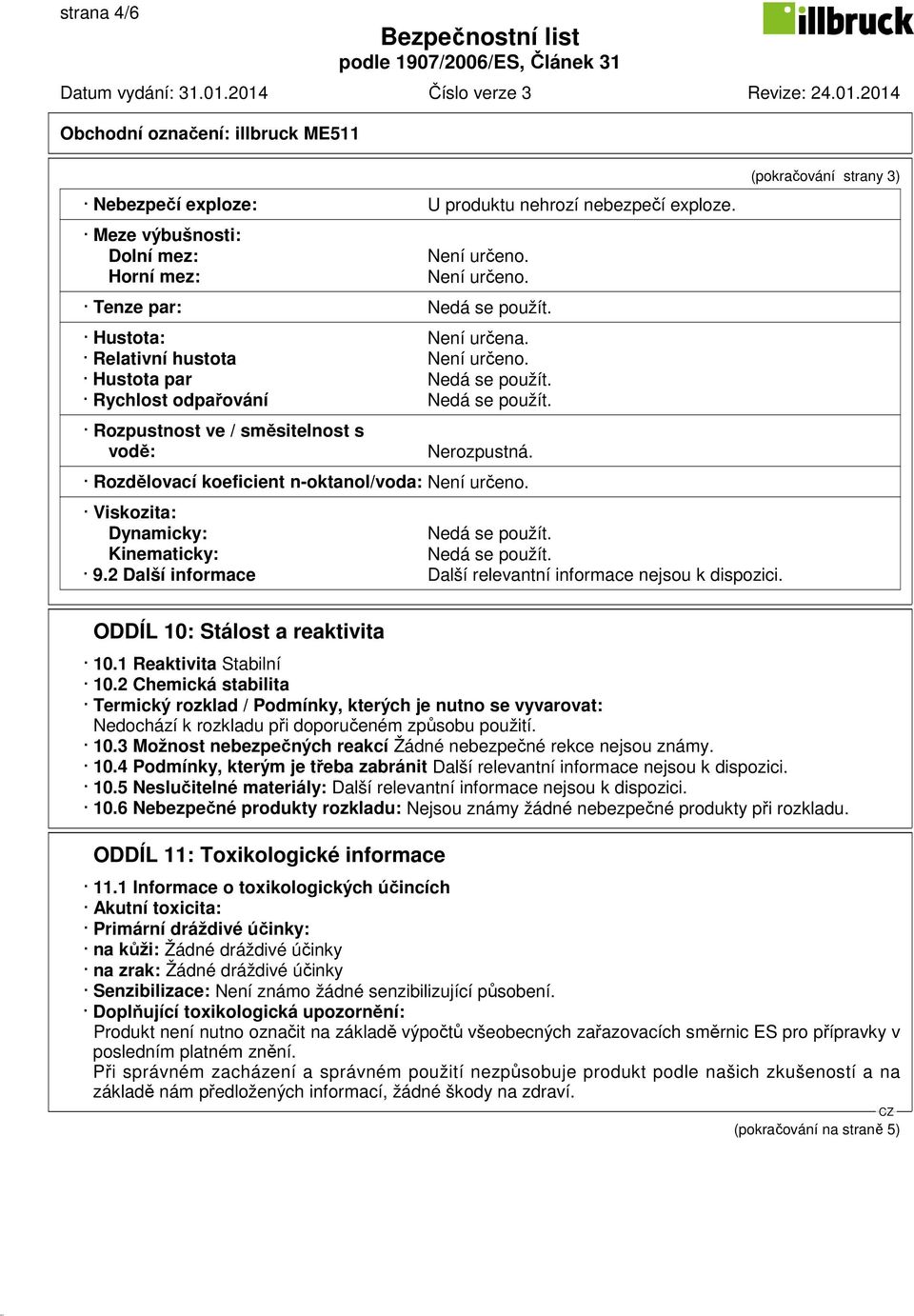 2 Další informace Další relevantní informace nejsou k dispozici. (pokračování strany 3) ODDÍL 10: Stálost a reaktivita 10.1 Reaktivita Stabilní 10.