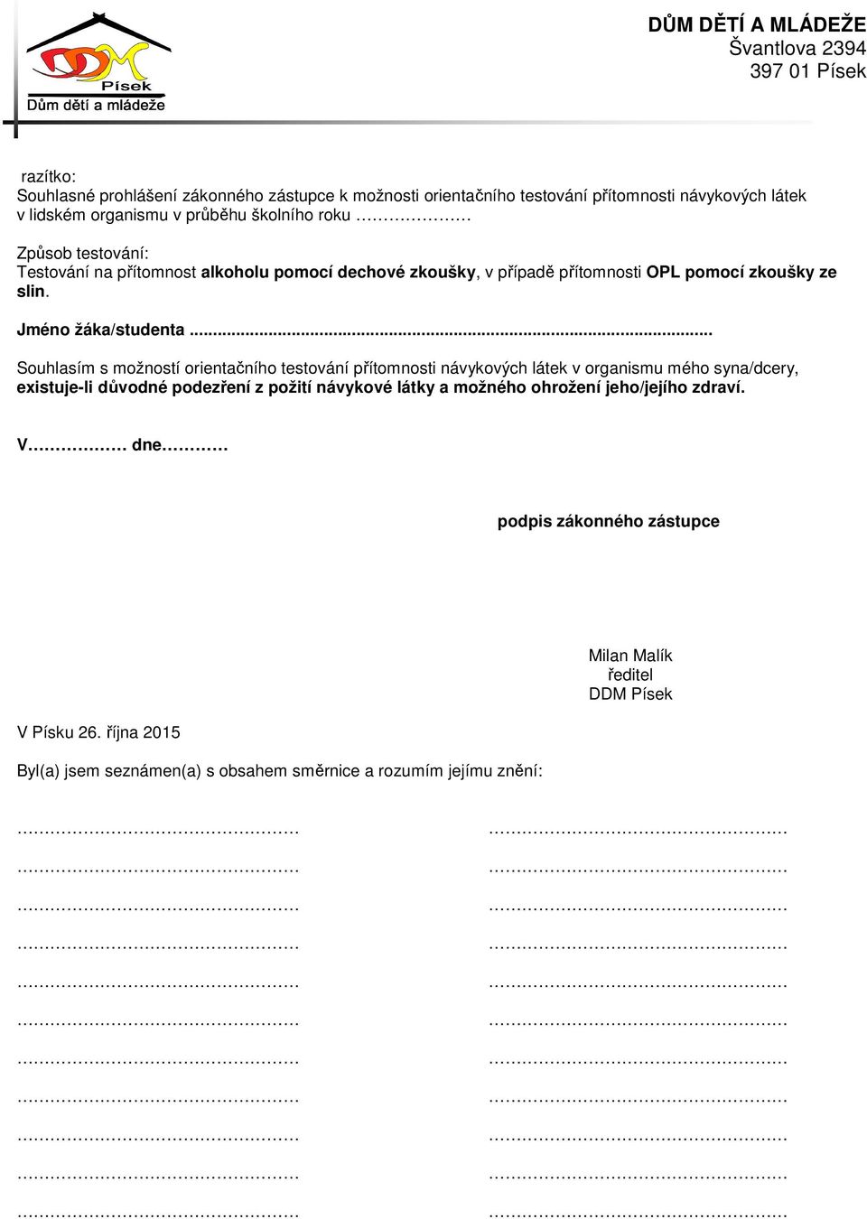 .. Souhlasím s možností orientačního testování přítomnosti návykových látek v organismu mého syna/dcery, existuje-li důvodné podezření z požití návykové látky a