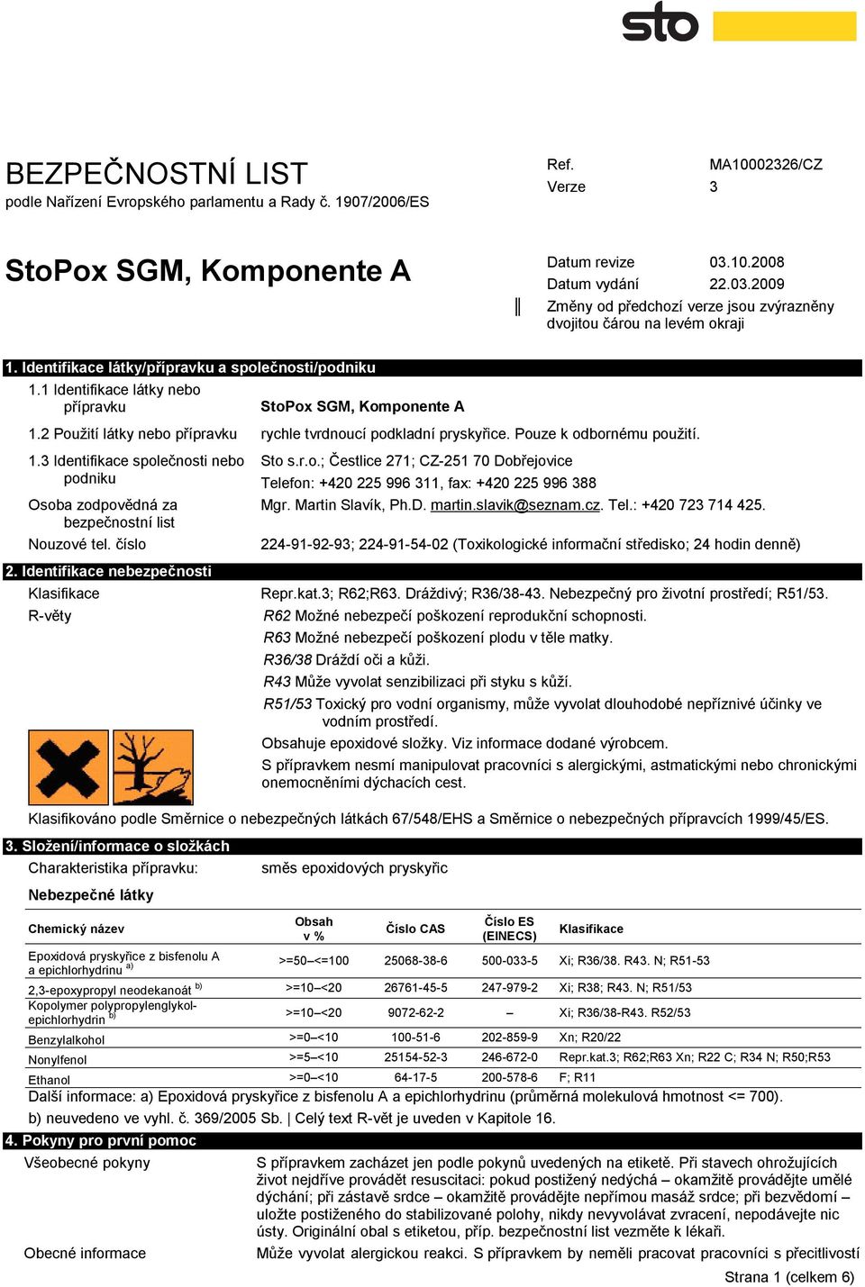 Identifikace nebezpečnosti Klasifikace R-věty Sto s.r.o.; Čestlice 271; CZ-251 70 Dobřejovice Telefon: +420 225 996 11, fax: +420 225 996 88 Mgr. Martin Slavík, Ph.D. martin.slavik@seznam.cz. Tel.: +420 72 714 425.