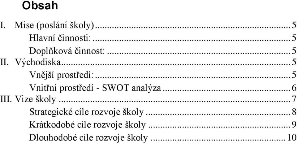 .. 5 Vnitřní prostředí - SWOT analýza... 6 III. Vize školy.