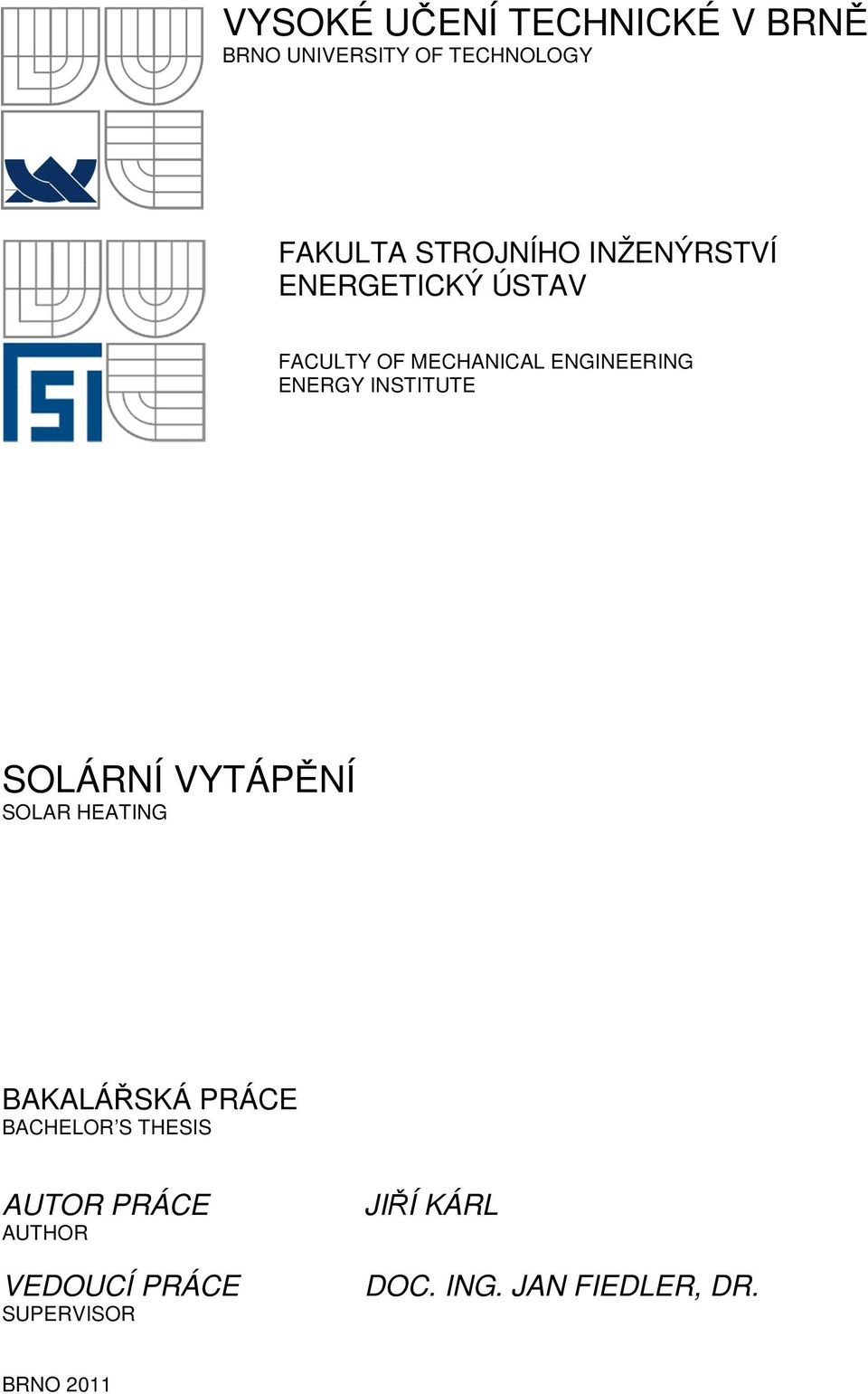 INSTITUTE SOLÁRNÍ VYTÁPĚNÍ SOLAR HEATING BAKALÁŘSKÁ PRÁCE BACHELOR S THESIS
