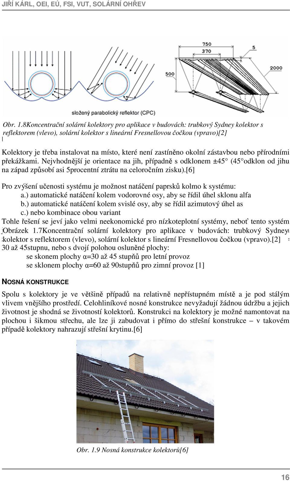 instalovat na místo, které není zastíněno okolní zástavbou nebo přírodními překážkami.