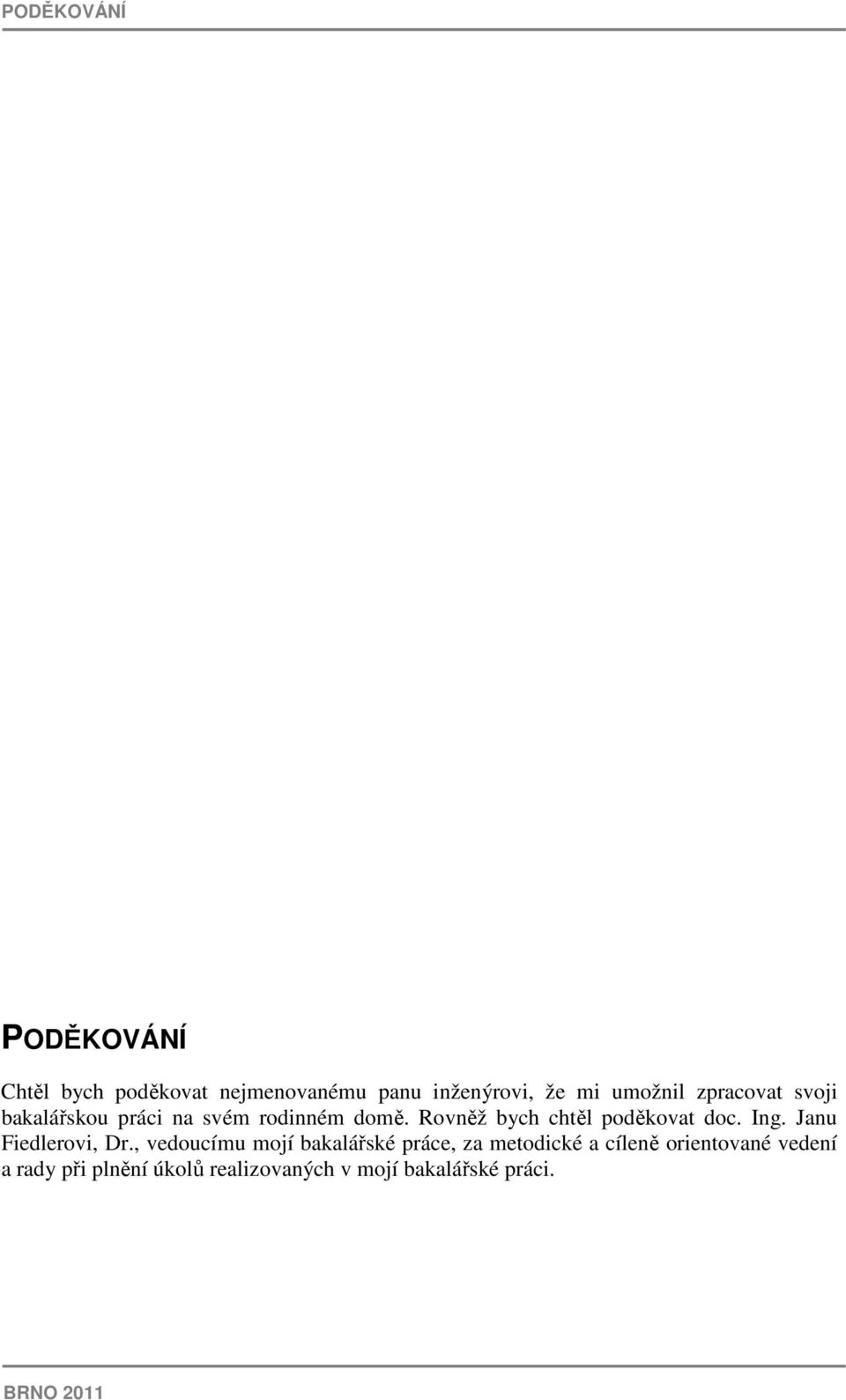 Rovněž bych chtěl poděkovat doc. Ing. Janu Fiedlerovi, Dr.