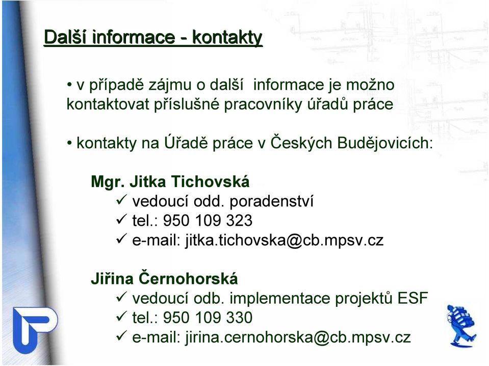 Jitka Tichovská vedoucí odd. poradenství tel.: 950 109 323 e-mail: jitka.tichovska@cb.mpsv.