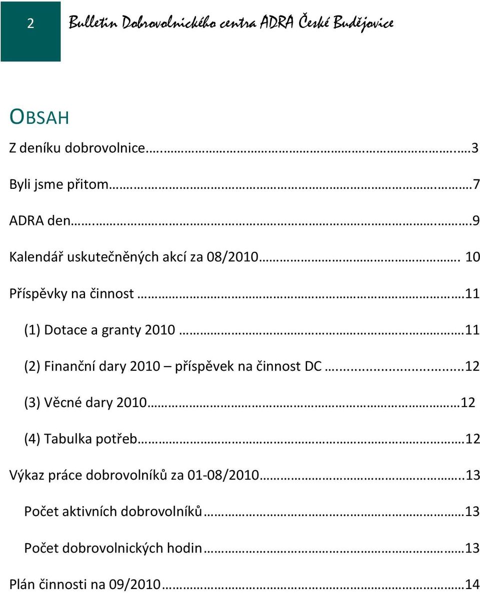 11 (2) Finanční dary 2010 příspěvek na činnost DC...12 (3) Věcné dary 2010 12 (4) Tabulka potřeb.