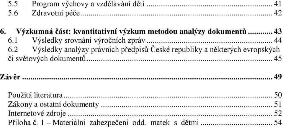 2 Výsledky analýzy právních předpisů České republiky a některých evropských či světových dokumentů... 45 Závěr.