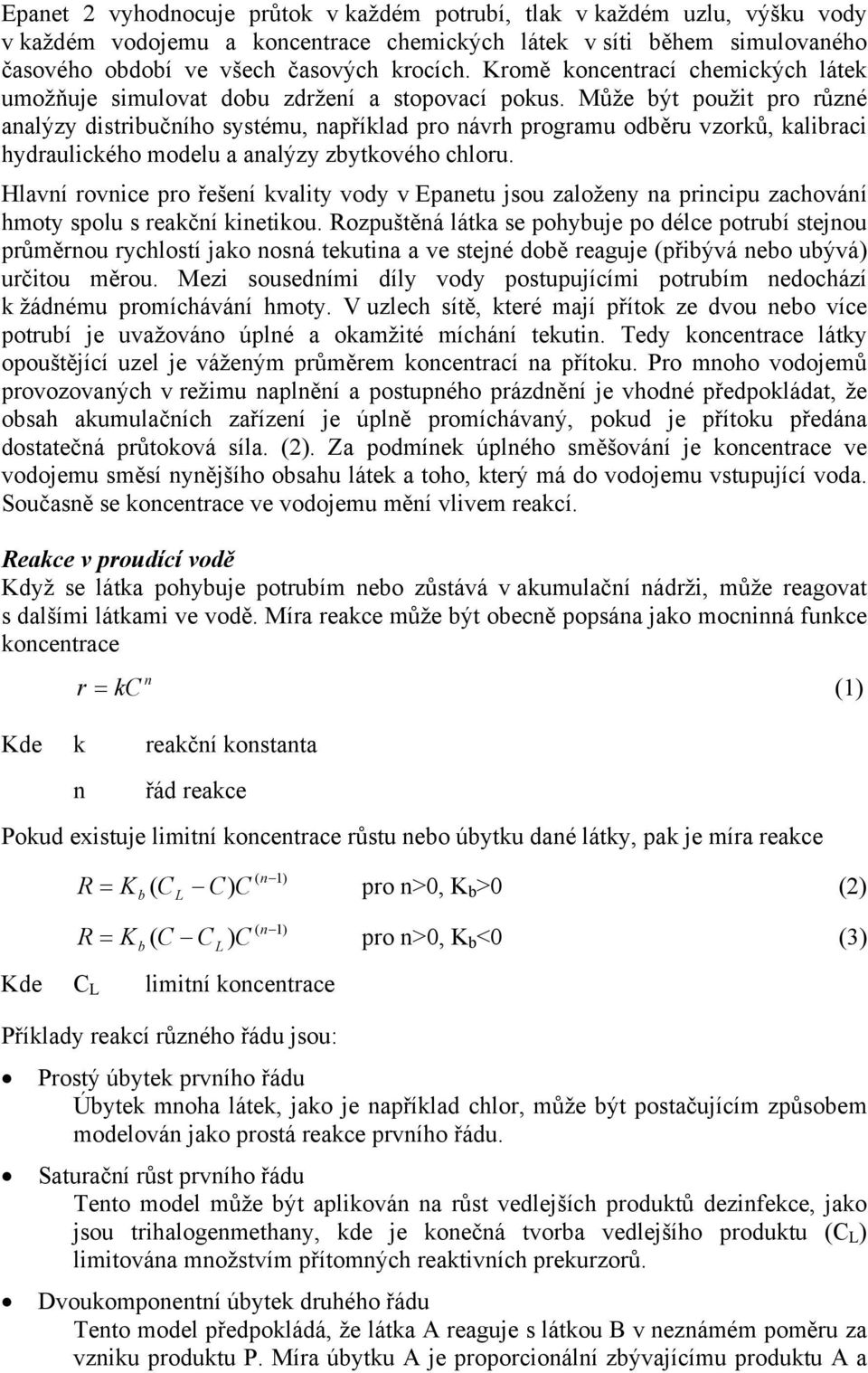 Může být použit pro různé analýzy distribučního systému, například pro návrh programu odběru vzorků, kalibraci hydraulického modelu a analýzy zbytkového chloru.
