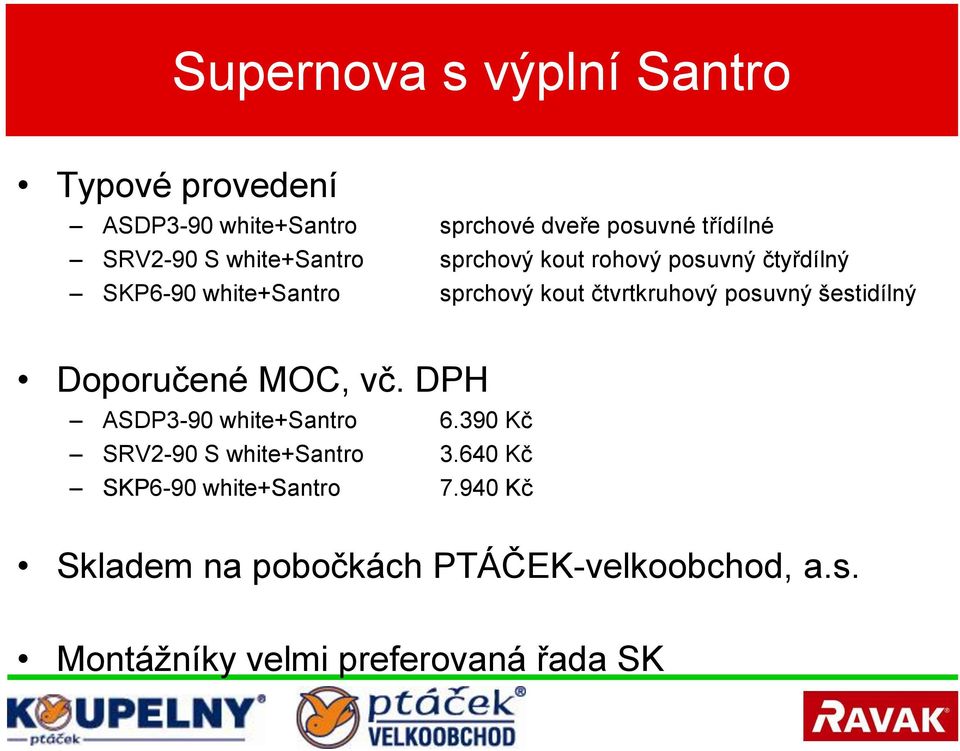 posuvný šestidílný Doporučené MOC, vč. DPH ASDP3-90 white+santro 6.390 Kč SRV2-90 S white+santro 3.