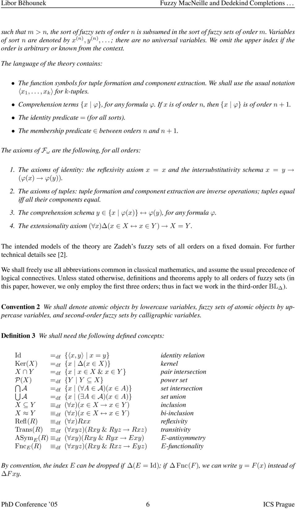 The language of the theory contains: The function symbols for tuple formation and component extraction. We shall use the usual notation x 1,...,x k for k-tuples.
