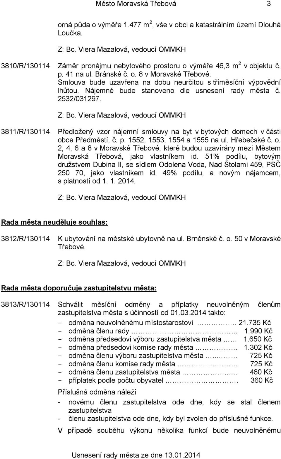 3811/R/130114 Předložený vzor nájemní smlouvy na byt v bytových domech v části obce Předměstí, č. p. 1552, 1553, 1554 a 1555 na ul. Hřebečské č. o. 2, 4, 6 a 8 v Moravské Třebové, které budou uzavírány mezi Městem Moravská Třebová, jako vlastníkem id.