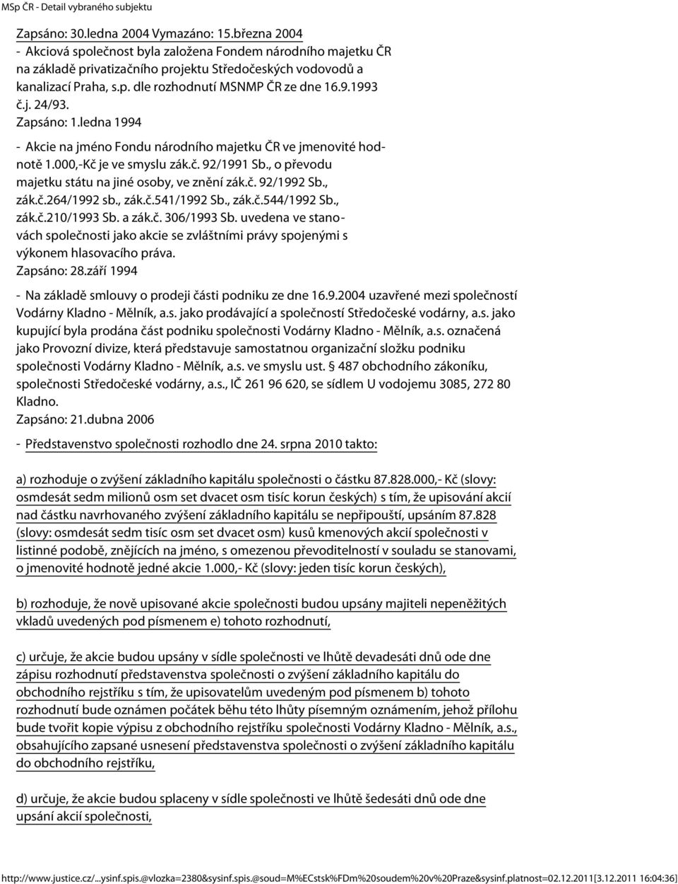 , o převodu majetku státu na jiné osoby, ve znění zák.č. 92/1992 Sb., zák.č.264/1992 sb., zák.č.541/1992 Sb., zák.č.544/1992 Sb., zák.č.210/1993 Sb. a zák.č. 306/1993 Sb.