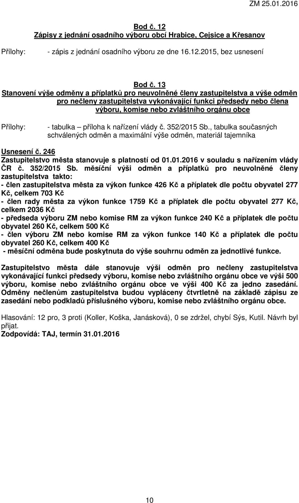 tabulka příloha k nařízení vlády č. 352/2015 Sb., tabulka současných schválených odměn a maximální výše odměn, materiál tajemníka Usnesení č. 246 Zastupitelstvo města stanovuje s platností od 01.01.2016 v souladu s nařízením vlády ČR č.