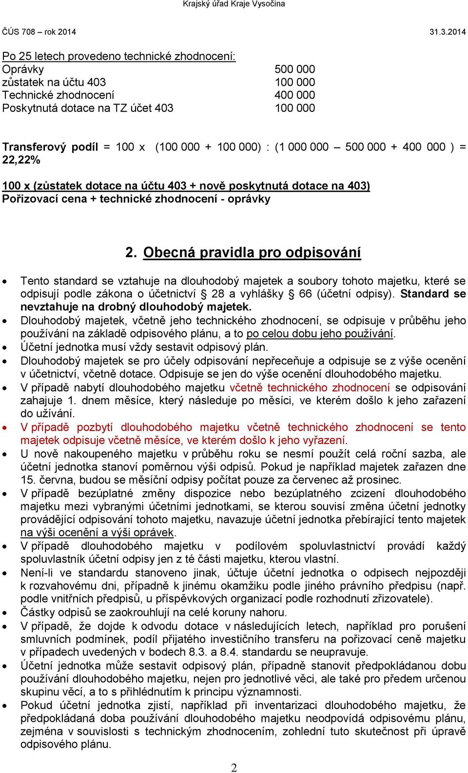 Obecná pravidla pro odpisování Tento standard se vztahuje na dlouhodobý majetek a soubory tohoto majetku, které se odpisují podle zákona o účetnictví 28 a vyhlášky 66 (účetní odpisy).