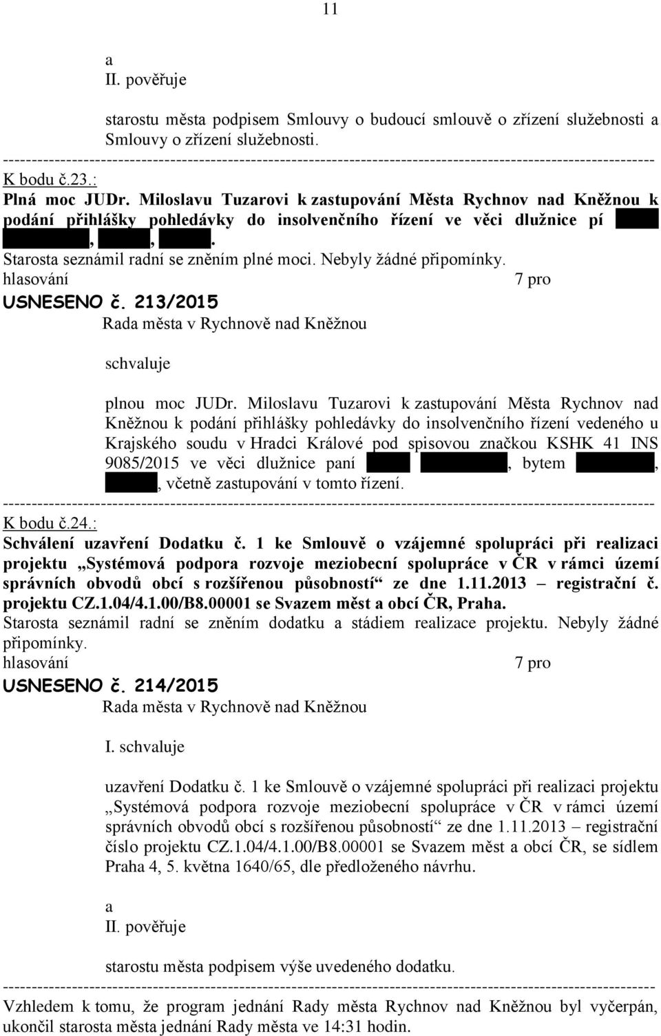 Strost seznámil rdní se zněním plné moci. Nebyly žádné USNESENO č. 213/2015 schvluje plnou moc JUDr.