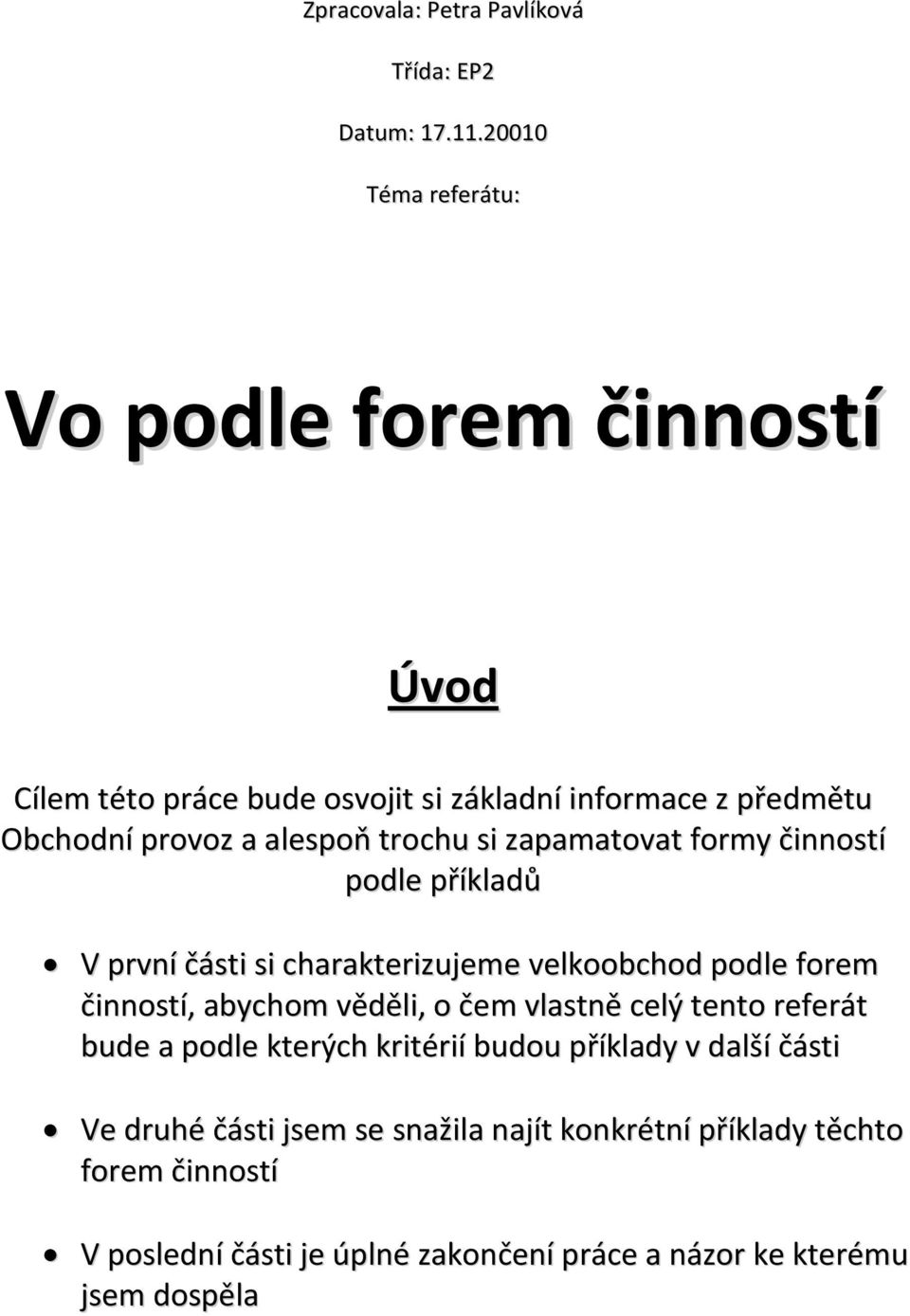 trochu si zapamatovat formy činností podle příkladů V první části si charakterizujeme velkoobchod podle forem činností, abychom věděli, o čem