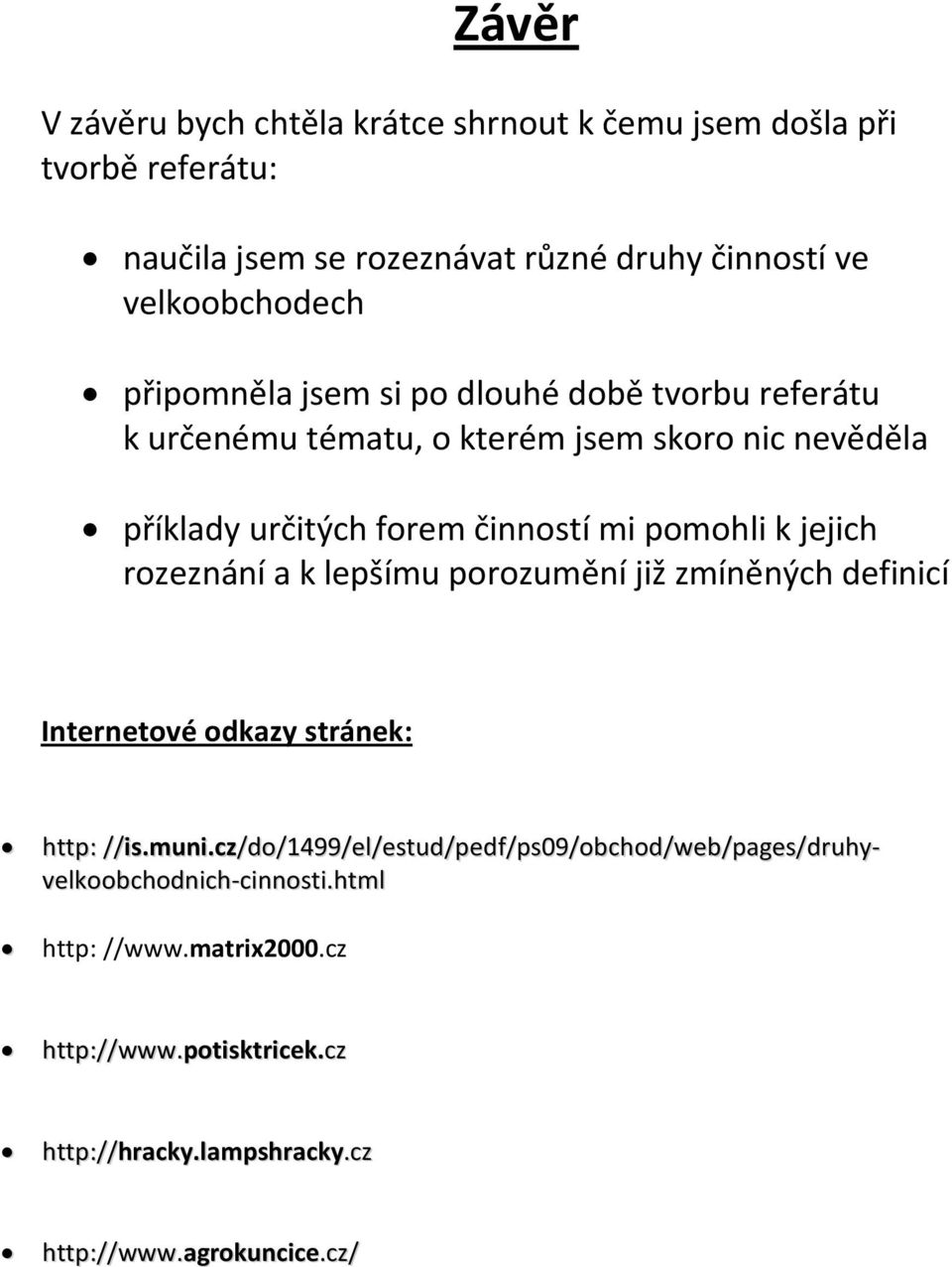 jejich rozeznání a k lepšímu porozumění již zmíněných definicí Internetové odkazy stránek: http: //is.muni.