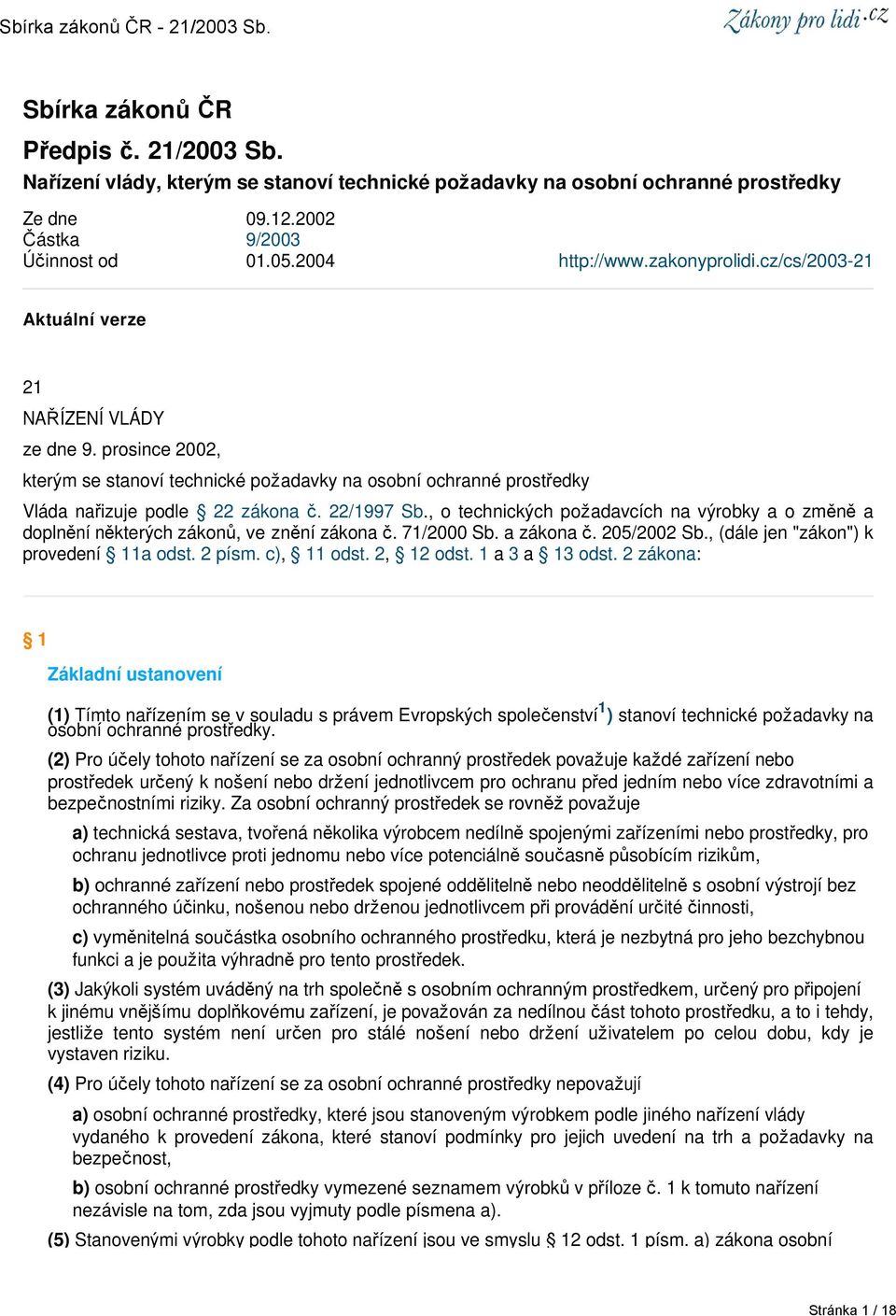 , o technických požadavcích na výrobky a o změně a doplnění některých zákonů, ve znění zákona č. 71/2000 Sb. a zákona č. 205/2002 Sb., (dále jen "zákon") k provedení 11a odst. 2 písm. c), 11 odst.