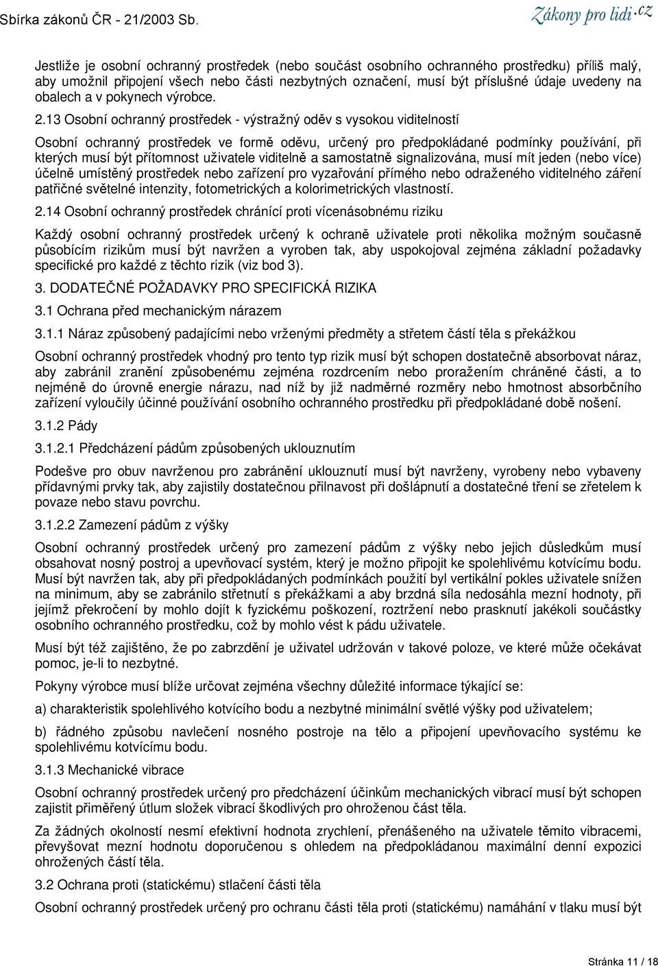 13 Osobní ochranný prostředek - výstražný oděv s vysokou viditelností Osobní ochranný prostředek ve formě oděvu, určený pro předpokládané podmínky používání, při kterých musí být přítomnost uživatele