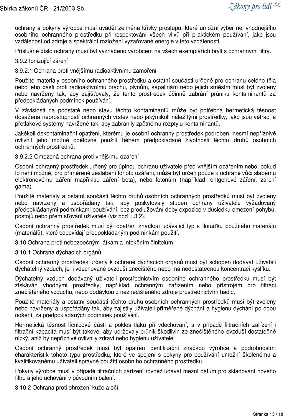 2 Ionizující záření 3.9.2.1 Ochrana proti vnějšímu radioaktivnímu zamoření Použité materiály osobního ochranného prostředku a ostatní součásti určené pro ochranu celého těla nebo jeho části proti