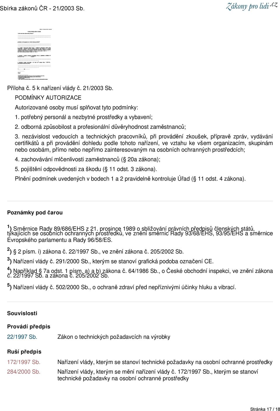 nezávislost vedoucích a technických pracovníků, při provádění zkoušek, přípravě zpráv, vydávání certifikátů a při provádění dohledu podle tohoto nařízení, ve vztahu ke všem organizacím, skupinám nebo