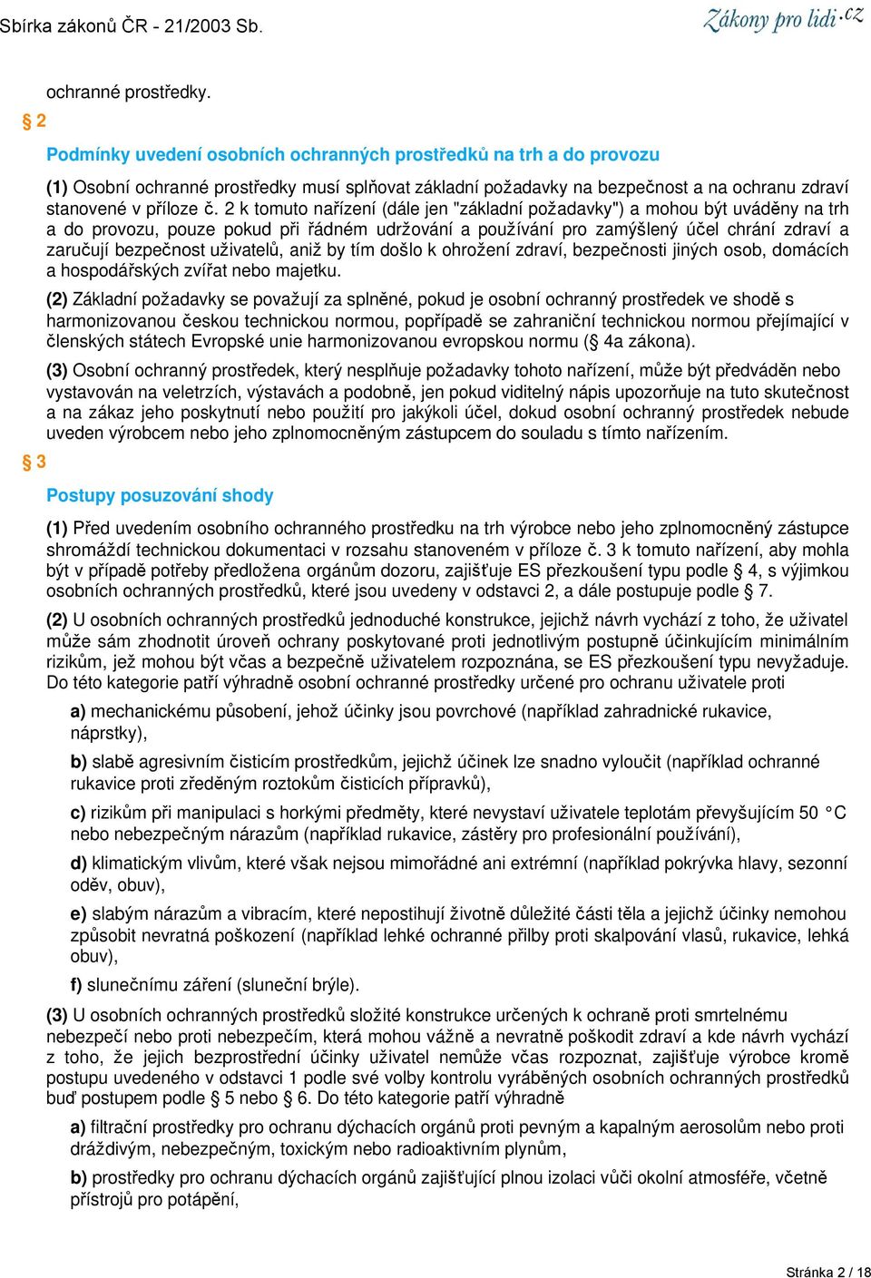 2 k tomuto nařízení (dále jen "základní požadavky") a mohou být uváděny na trh a do provozu, pouze pokud při řádném udržování a používání pro zamýšlený účel chrání zdraví a zaručují bezpečnost